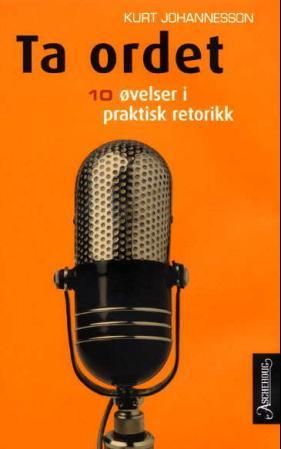 Ta ordet - ti øvelser i praktisk retorikk