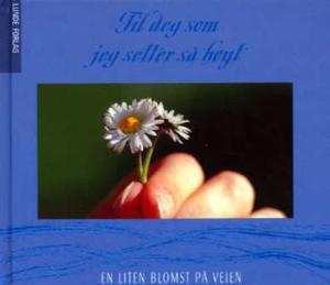 "Til deg som jeg setter så høyt - en liten blomst på veien" av Asbjørn Kvalbein