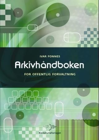 "Arkivhåndboken for offentlig forvaltning" av Ivar Fonnes