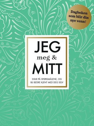 Jeg, meg & mitt. Svar på spørsmålene, og bli bedre kjent med deg selv
