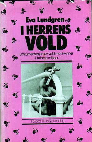 "I Herrens vold dokumentasjon av vold mot kvinner i kristne miljøer" av Eva Lundgren