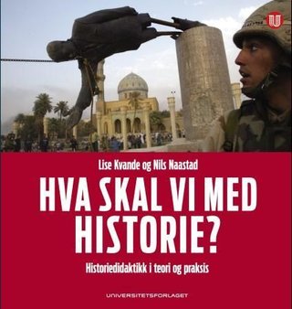 Hva skal vi med historie? - historiedidaktikk i teori og praksis