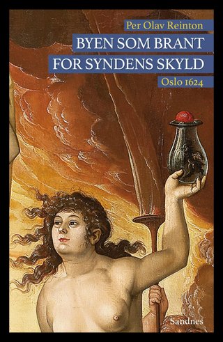 "Byen som brant for syndens skyld - Oslo 1624" av Per Olav Reinton