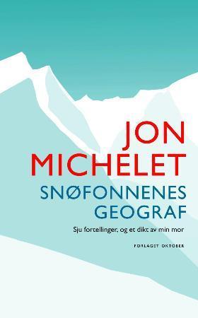"Snøfonnenes geograf - sju fortellinger, og et dikt av min mor" av Jon Michelet