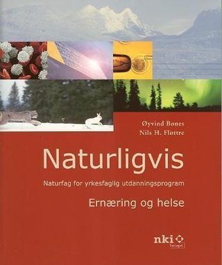 Naturligvis - ernæring og helse : naturfag for yrkesfaglig utdanningsprogram