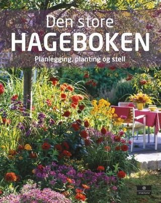Den store hageboken - planlegging, planting og stell