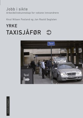 "Yrke - taxisjåfør : jobb i sikte : arbeidslivskunnskap for voksne innvandrere" av Knut Nilsen Fosland