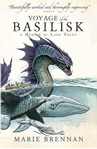 Voyage of the Basilisk - A Memoir by Lady Trent (a Natural History of Dragons 3)