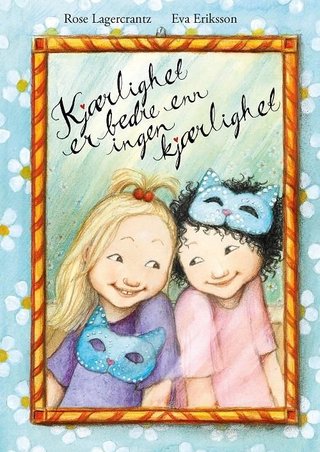 "Kjærlighet er bedre enn ingen kjærlighet" av Rose Lagercrantz