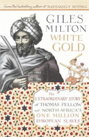 "White gold - the extraordinary story of Thomas Pellow and North Africa's one million European slaves" av Giles Milton