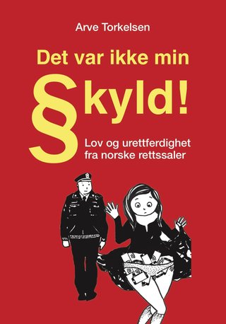 ""Det var ikke min skyld" lov og urettferdighet fra norske rettssaler" av Arve Torkelsen
