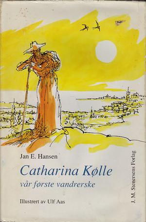"Catharina Kølle - vår første vandrerske : en skisse" av Jan E. Hansen