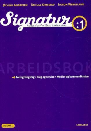 Signatur 1 - arbeidsbok : norsk for yrkesfag grunnkurs : formgivingsfag, salg og service, medier og kommunikasjon
