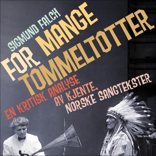 For mange tommeltotter - en kritisk analyse av norske sangtekster