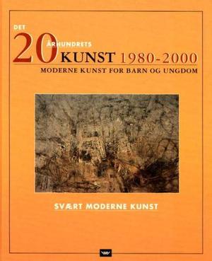 "1980-2000 - svært moderne kunst : moderne kunst for barn og ungdom" av Clare Oliver