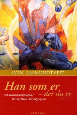 "Han som er - der du er - 20 Jesusmeditasjoner for samtale i bibelgrupper" av Sven Aasmundtveit