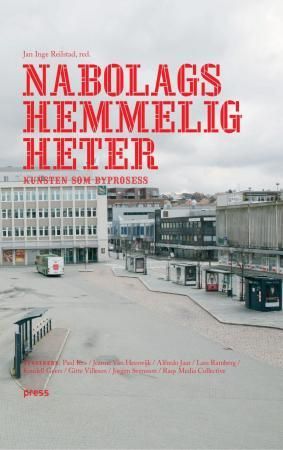 "Nabolagshemmeligheter kunsten som byprosess" av Jan Inge Reilstad