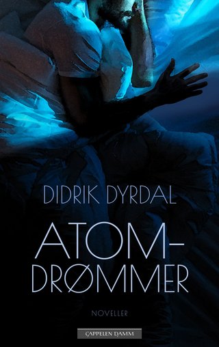 "Atomdrømmer noveller" av Didrik Dyrdal