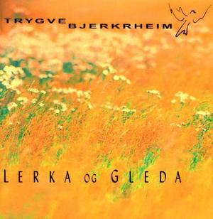 "Lerka og gleda" av Trygve Bjerkrheim