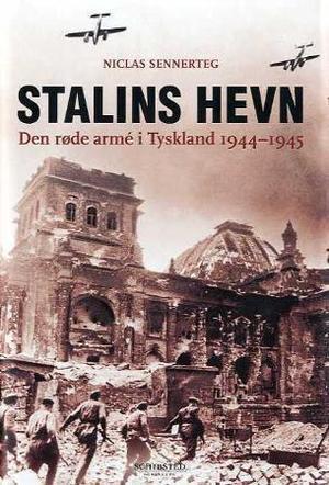 "Stalins hevn - den røde armé i Tyskland 1944-45" av Niclas Sennerteg