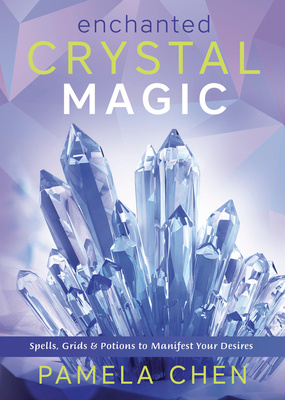 Enchanted Crystal Magic - Spells, Grids & Potions to Manifest Your Desires