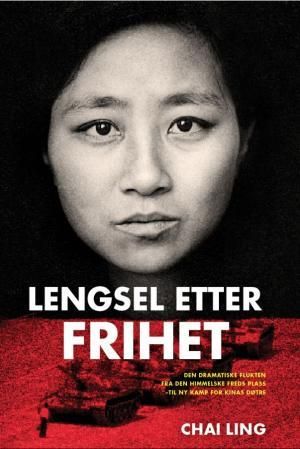 "Lengsel etter frihet - den dramatiske flukten fra Den himmelske freds plass - til ny kamp for Kinas døtre" av Chai Ling