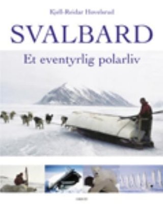 Svalbard - et eventyrlig polarliv