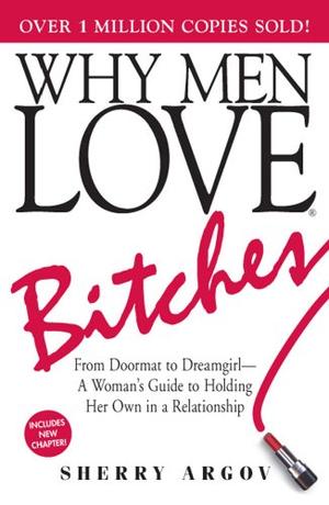 "Why Men Love Bitches From Doormat to Dreamgirl - A Woman's Guide to Holding Her Own in a Relationship" av Sherry Argov