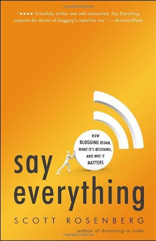 "Say Everything - How Blogging Began, What It's Becoming, and Why It Matters" av Scott Rosenberg