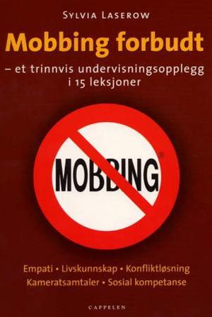 "Mobbing forbudt - et trinnvis undervisningsopplegg i 15 leksjoner : empati, livskunnskap, konfliktløsninger, kameratsamtaler, sosial kompetanse" av Sylvia Laserow
