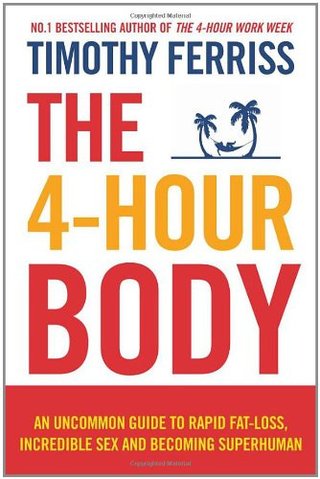 The 4-Hour Body - An uncommon guide to rapid fat-loss, incredible sex and becoming superhuman