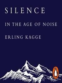 "Silence - in the age of noise" av Erling Kagge