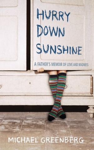 Hurry Down Sunshine - A Father's Memoir of Love and Madness