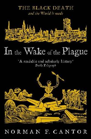 "In the Wake of the Plague The Black Death and the World it Made (Central Asian Studies)" av Norman F. Cantor