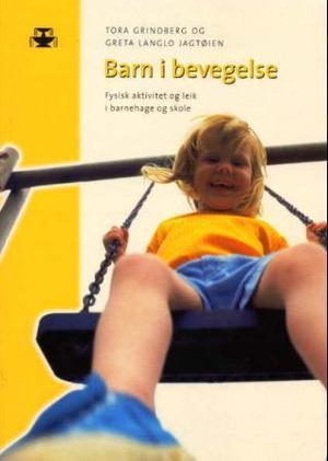 "Barn i bevegelse - fysisk aktivitet og leik i barnehage og skole" av Tora Grindberg