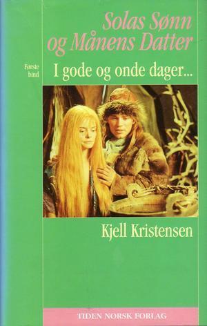 Solas sønn og månens datter. Bd. 1 - I gode og onde dager