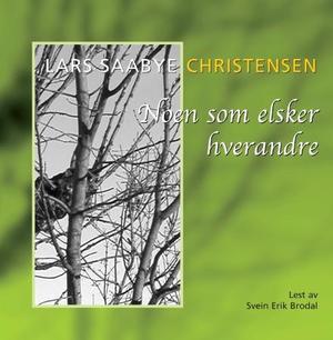 "Noen som elsker hverandre" av Lars Saabye Christensen