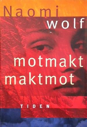 Motmakt, maktmot - ny kvinnemakt og hvordan den kan forandre samfunnet