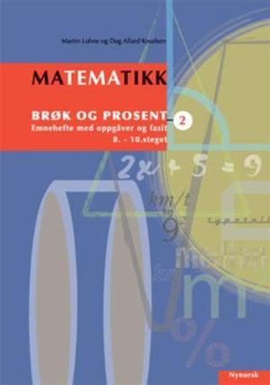 "Matematikk 2 - brøk og prosent" av Martin Lohne