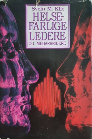 "Helsefarlige ledere og medarbeidere" av Svein M. Kile
