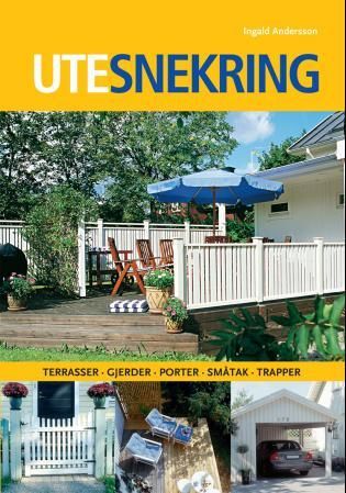 "Utesnekring - terrasser, gjerder, porter, småtak, trapper" av Ingald Andersson