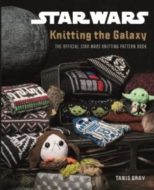 Knitting the galaxy - the official Star Wars knitting pattern book
