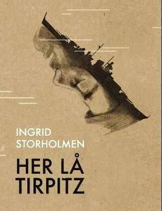 "Her lå Tirpitz" av Ingrid Storholmen
