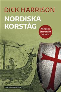 "Nordiska korståg Världens dramatiska historia 3" av Dick Harrison