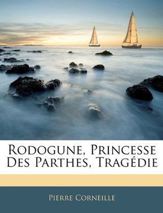 Rodogune, Princesse Des Parthes, Tragdie