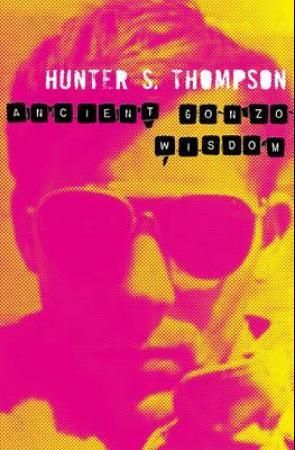 "Ancient gonzo wisdom" av Hunter S. Thompson