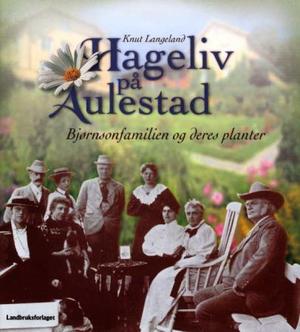"Hageliv på Aulestad - Bjørnsonfamilien og deres planter" av Knut Langeland