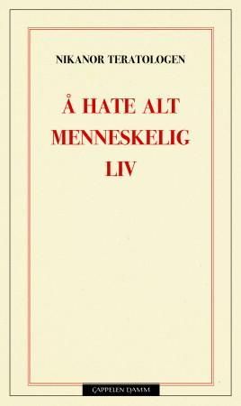 "Å hate alt menneskelig liv" av Nikanor Teratologen