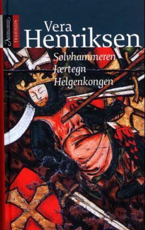 "Sølvhammeren ; Jærtegn ; Helgenkongen" av Vera Henriksen