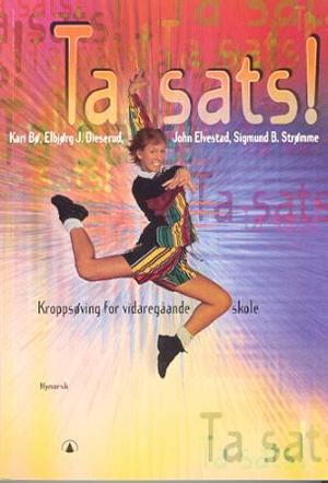 "Ta sats! - kroppsøving for vidaregåande skole" av Elbjørg Dieserud